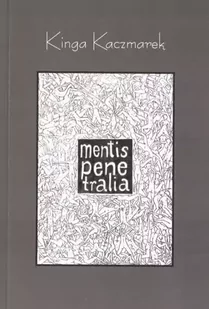 Mentis Penetralia - Kinga Kaczmarek - Poezja - miniaturka - grafika 1