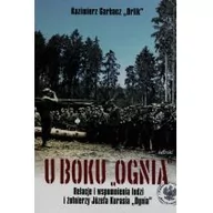 Historia Polski - Garbacz Kazimierz U boku Ognia Relacje i wspomnienia ludzi i żołnierzy Józefa Kurasia "Ognia" - miniaturka - grafika 1