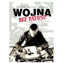Wojna bez patosu Marian Walentynowicz - Felietony i reportaże - miniaturka - grafika 1