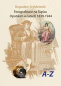 Książki o kulturze i sztuce - Fotografowie na Śląsku Opolskim w latach 1839-1944 - Bogusław Szybkowski - miniaturka - grafika 1