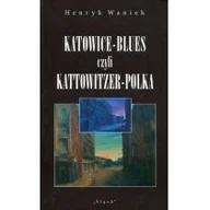 Filozofia i socjologia - Śląsk Henryk Waniek Katowice-Blues, czyli Kattowitzer-Polka - miniaturka - grafika 1