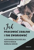 Ekonomia - Jak pracować zdalnie i nie zwariować Aleksandra Pogorzelska Patryk Wójcik Barbara Wójcik - miniaturka - grafika 1