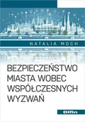 Zarządzanie - Bezpieczeństwo miasta wobec współczesnych wyzwań - Natalia Moch - książka - miniaturka - grafika 1