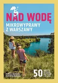 Przewodniki - Nad wodę. Mikrowyprawy z Warszawy - Znak Literanova - miniaturka - grafika 1