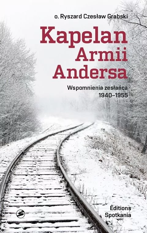 Kapelan Armii Andersa. Wspomnienia zesłańca 1940 - 1955 - RYSZARD CZESŁAW GRABSKI