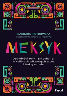 Meksyk. Opowieści Polki zakochanej w kolibrach, pikantnych tacos i Meksykaninie - E-booki - przewodniki - miniaturka - grafika 1