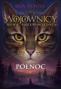 Północ. Wojownicy. Nowa przepowiednia. Tom 1 - Erin Hunter - książka - Fantasy - miniaturka - grafika 1