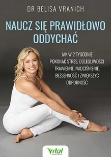 Naucz Się Prawidłowo Oddychać Jak W 2 Tygodnie Pokonać Stres Dolegliwości Trawienne Nadciśnienie Bezsenność I Zwiększyć Odporność Belisa Vranich - Zdrowie - poradniki - miniaturka - grafika 2