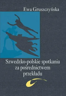 Szwedzko-polskie spotkania za pośrednictwem przekładu - Ewa Gruszczyńska - Klasyka - miniaturka - grafika 1