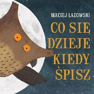 Muchomor Co się dzieje, kiedy śpisz$360 - Maciej Łazowski - Baśnie, bajki, legendy - miniaturka - grafika 1