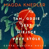 Audiobooki - literatura piękna - Tam, gdzie jest miejsce przy stole Magda Knedler - miniaturka - grafika 1