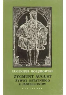 Zygmunt Agust żywot ostatniego z Jagiellonów - Biografie i autobiografie - miniaturka - grafika 1