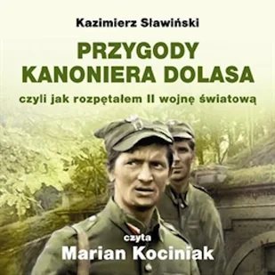 PRZYGODY KANONIERA DOLASA czyli jak rozpętałem II wojnę światową Kazimierz Sławiński - Audiobooki - historia - miniaturka - grafika 1