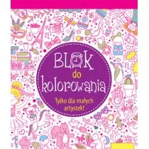 praca zbiorowa Blok do kolorowania Tylko dla małych artystek! - Książki edukacyjne - miniaturka - grafika 1