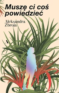 Muszę Ci coś powiedzieć - Aleksandra Zbroja - Proza - miniaturka - grafika 1