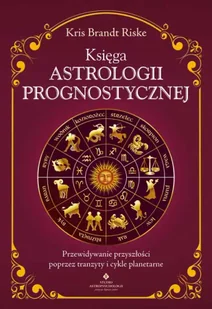 Księga astrologii prognostycznej. Przewidywanie przyszłości poprzez tranzyty i cykle planetarne - Kris Brandt Riske - Poradniki hobbystyczne - miniaturka - grafika 1