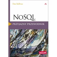 Książki o programowaniu - Helion Dan Sullivan NoSQL. Przyjazny przewodnik - miniaturka - grafika 1