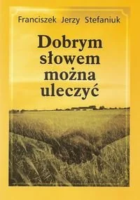 Dobrym słowem można uleczyć - Poezja - miniaturka - grafika 1