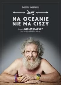 Agora Na oceanie nie ma ciszy - Dominik Szczepański - Felietony i reportaże - miniaturka - grafika 1