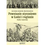 Historia Polski - Powstanie styczniowe w Łodzi i regionie Studia i materiały - Karol Jadczyk, Jarosław Kita, Nartonowicz-Kot Maria - miniaturka - grafika 1