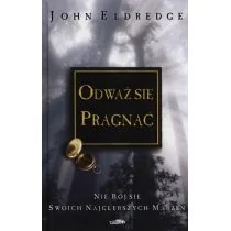 Odważ się pragnąć - John Eldredge - Zdrowie - poradniki - miniaturka - grafika 2