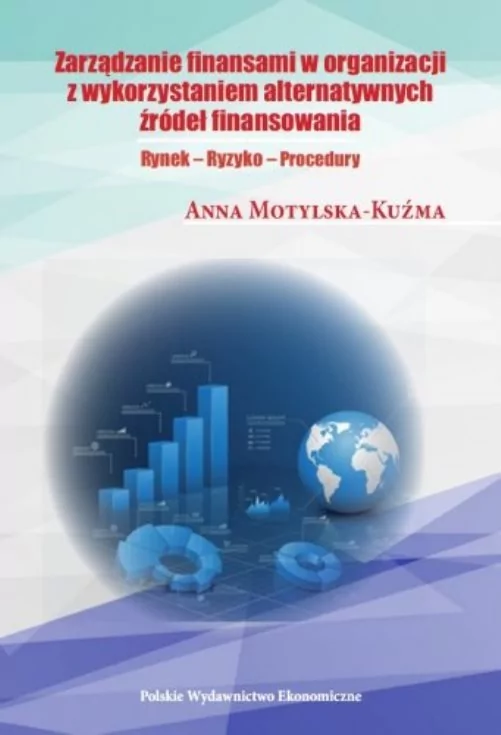 Zarządzanie finansami organizacji z wykorzystaniem alternatywnych źródeł finansowania Anna Motylska-Kuźma