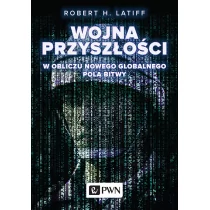 WOJNA PRZYSZŁOŚCI W OBLICZU NOWEGO GLOBALNEGO POLA BITWY ROBERT H LATIFF - Technika - miniaturka - grafika 1