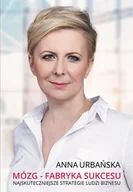 Biznes - Mózg - Fabryka Sukcesu. Najskuteczniejsze strategie ludzi biznesu. - Anna Urbańska - ebook - miniaturka - grafika 1