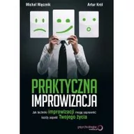 Psychologia - Praktyczna improwizacja. Jak techniki improwizacji mogą usprawnić każdy aspekt twojego życia - Artur Król, Mącznik Michał - miniaturka - grafika 1