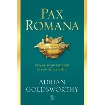 PAX ROMANA WOJNA POKÓJ I PODBOJE W ŚWIECIE RZYMSKIM Adrian Goldsworthy