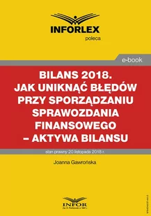 Bilans 2018 Jak uniknąć błędów przy sporządzaniu sprawozdania finansowego aktywa bilansu Joanna Gawrońska PDF) - E-booki - prawo - miniaturka - grafika 1