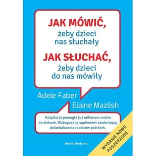 Jak mówić, żeby dzieci nas słuchały. Jak słuchać, żeby dzieci do nas mówiły - Poradniki dla rodziców - miniaturka - grafika 1
