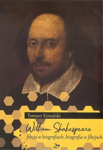William Shakespeare Fikcja w biografiach biografia w fikcjach Tomasz Kowalski - Książki o kinie i teatrze - miniaturka - grafika 1