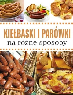 Kiełbaski i parówki na różne sposoby - Książki kucharskie - miniaturka - grafika 1