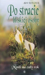 Po Stracie Bliskiej Osoby Myśli na Cały Rok - Religia i religioznawstwo - miniaturka - grafika 1