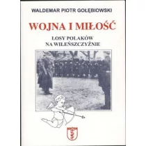 Gołębiowski Waldemar Piotr Wojna i miłość. Losy Polaków na Wileńszczyźnie - Historia Polski - miniaturka - grafika 1