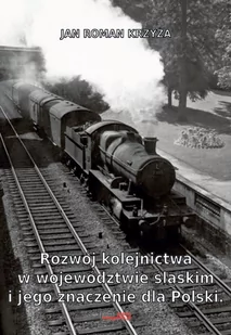 Rozwój kolejnictwa w województwie śląskim i jego znaczenie dla Polski.Reprint - Książki regionalne - miniaturka - grafika 1