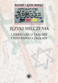 Książki o kulturze i sztuce - Języki milczenia Literatura o traumie i postpamięci Zagłady - miniaturka - grafika 1