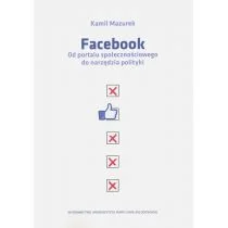 UMCS Wydawnictwo Uniwersytetu Marii Curie-Skłodows Facebook. Od portalu społecznościowego do narzędzia polityki Kamil Mazurek - Nauka - miniaturka - grafika 1