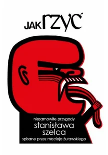 Jak rzyć. Niesamowite przygody Stanisława Szelca.. - Felietony i reportaże Jak rzyć. Niesamowite przygody Stanisława Szelca.. - Felietony i reportaże - miniaturka - grafika 1