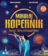 Książki edukacyjne - Mikołaj Kopernik. Geniusz, który wstrzymał Słońce - miniaturka - grafika 1