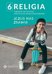 Poradnik metodyczny. Klasa 6. Szkoła podstawowa. Jezus nas zbawia - Podręczniki dla gimnazjum - miniaturka - grafika 1
