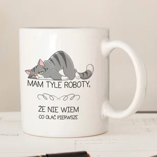 Śmieszny kubek do kawy - Mam tyle roboty... - Kubki - miniaturka - grafika 1