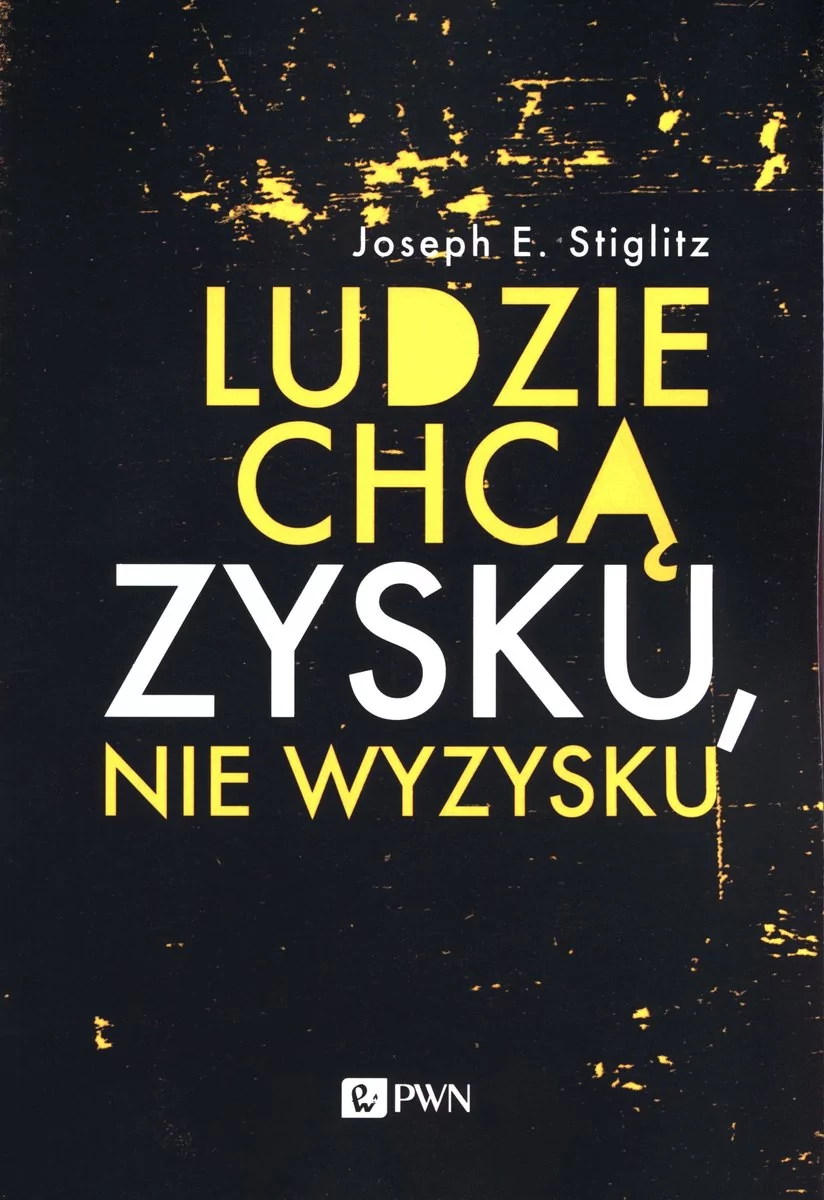 Ludzie chcą zysku nie wyzysku Joseph E Stiglitz