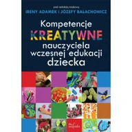 Pedagogika i dydaktyka - Impuls Kompetencje kreatywne nauczyciela wczesnej edukacji dziecka Irena Adamek, Józefa Bałachowicz - miniaturka - grafika 1