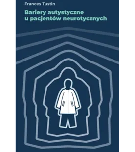 Bariery autystyczne u pacjentów neurotycznych - Psychologia - miniaturka - grafika 1