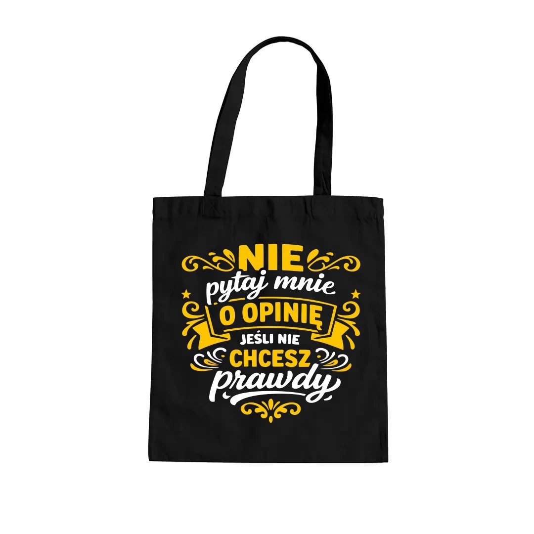 Nie pytaj mnie o opinię, jeśli nie chcesz prawdy - torba na prezent