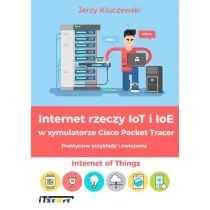 Kluczewski Jerzy Internet rzeczy IoT i IoE w symulatorze Cisco Packet Tracer - dostępny od ręki, natychmiastowa wysyłka - Sieci i serwery - miniaturka - grafika 1