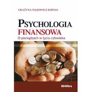DIFIN Psychologia finansowa. O pieniądzach w życiu człowieka - Grażyna Wąsowicz-Kiryło