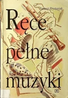 Książki o kulturze i sztuce - Ręce pełne muzyki - miniaturka - grafika 1